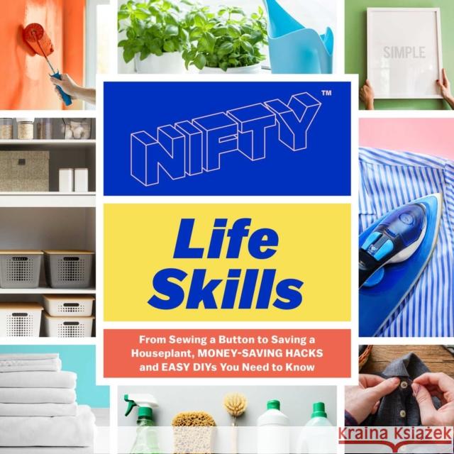 Nifty: Life Skills: From Sewing a Button to Saving a Houseplant, Money-Saving Hacks and Easy Diys You Need to Know Nifty 9781507216026 Adams Media Corporation