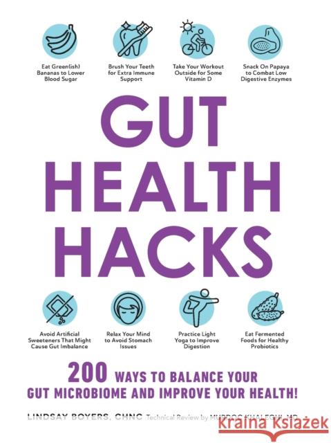 Gut Health Hacks: 200 Ways to Balance Your Gut Microbiome and Improve Your Health! Lindsay Boyers 9781507216453 Adams Media Corporation