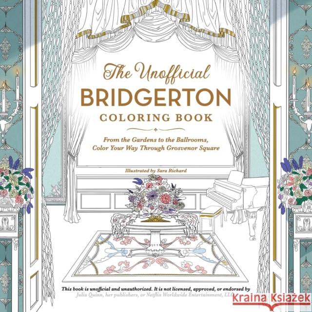 The Unofficial Bridgerton Coloring Book: From the Gardens to the Ballrooms, Color Your Way Through Grosvenor Square Sara Richard 9781507216798 Adams Media Corporation
