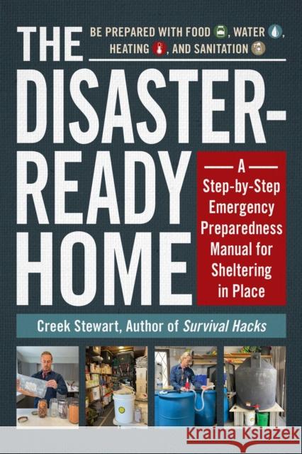The Disaster-Ready Home: A Step-By-Step Emergency Preparedness Manual for Sheltering in Place Creek Stewart 9781507217368 Adams Media Corporation
