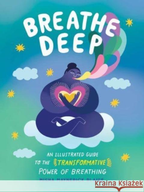 Breathe Deep: An Illustrated Guide to the Transformative Power of Breathing Misha Mayneric 9781507220214 Adams Media Corporation