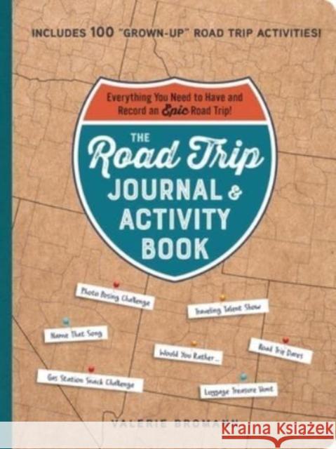 Road Trip Journal & Activity Book: Everything You Need to Have and Record an Epic Road Trip! Valerie Bromann 9781507220436 Adams Media