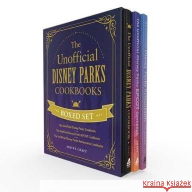The Unofficial Disney Parks Cookbooks Boxed Set: The Unofficial Disney Parks Cookbook, The Unofficial Disney Parks EPCOT Cookbook, The Unofficial Disney Parks Restaurants Cookbook Ashley Craft 9781507220948