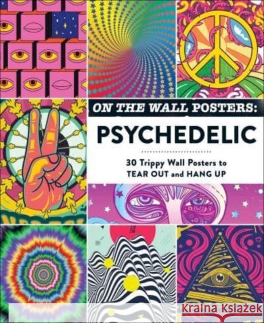 On the Wall Posters: Psychedelic: 30 Trippy Wall Posters to Tear Out and Hang Up Adams Media 9781507220986 Adams Media Corporation