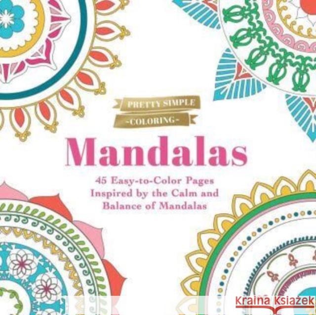 Pretty Simple Coloring: Mandalas: 45 Easy-to-Color Pages Inspired by the Calm and Balance of Mandalas  9781507221112 Adams Media Corporation