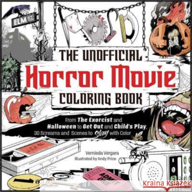 The Unofficial Horror Movie Coloring Book: From The Exorcist and Halloween to Get Out and Child\'s Play, 30 Screams and Scenes to Slay with Color Vernieda Vergara 9781507221365 Adams Media Corporation