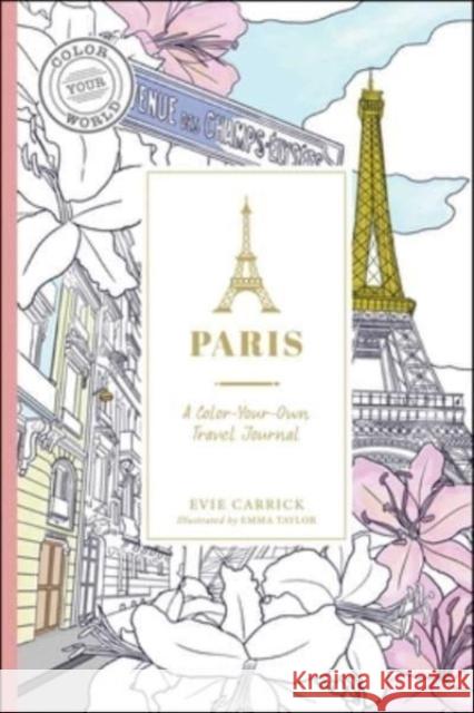 Paris: A Color-Your-Own Travel Journal Evie Carrick 9781507221488 Adams Media Corporation