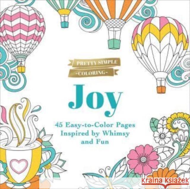 Pretty Simple Coloring: Joy: 45 Easy-to-Color Pages Inspired by Whimsy and Fun Adams Media 9781507221594 Adams Media Corporation