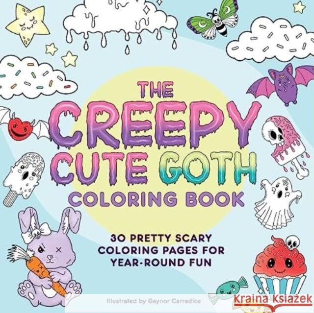 The Creepy Cute Goth Coloring Book: 30 Pretty Scary Coloring Pages for Year-Round Fun!  9781507221662 Adams Media Corporation