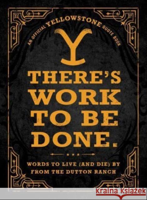 There's Work to Be Done.: Words to Live (and Die) by from the Dutton Ranch Adams Media 9781507221822 Adams Media Corporation