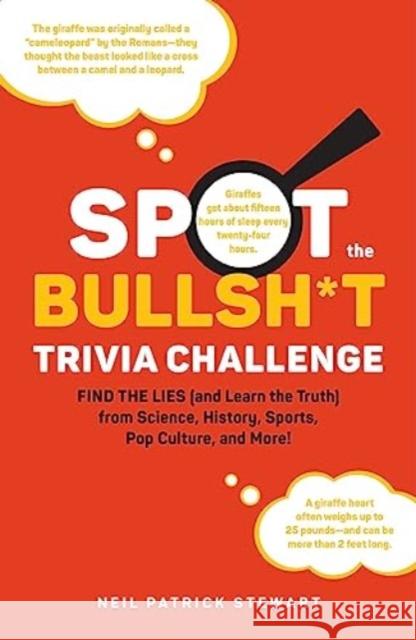 Spot the Bullsh*t Trivia Challenge: Find the Lies (and Learn the Truth) from Science, History, Sports, Pop Culture, and More! Neil Patrick Stewart 9781507221891