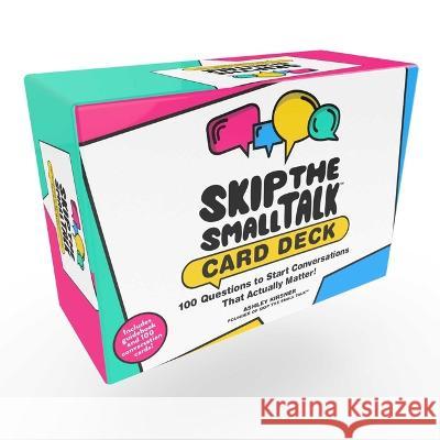 Skip the Small Talk Card Deck: 100+ Questions to Start Conversations That Actually Matter! Ashley Kirsner 9781507221976 Adams Media Corporation