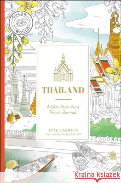 Thailand: A Color-Your-Own Travel Journal Evie Carrick Emma Taylor 9781507222423 Adams Media Corporation