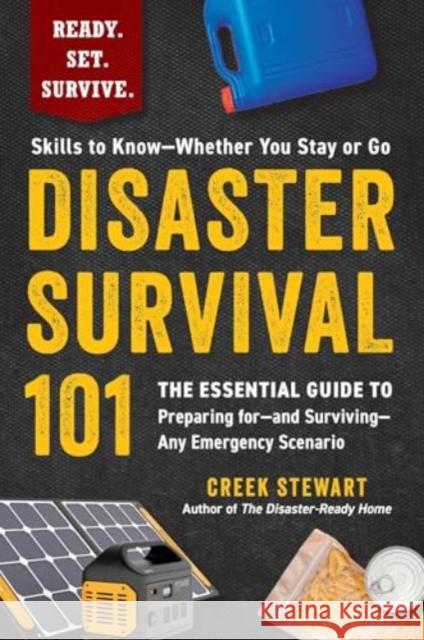 Disaster Survival 101: The Essential Guide to Preparing for—and Surviving—Any Emergency Scenario Creek Stewart 9781507223079 Adams Media Corporation