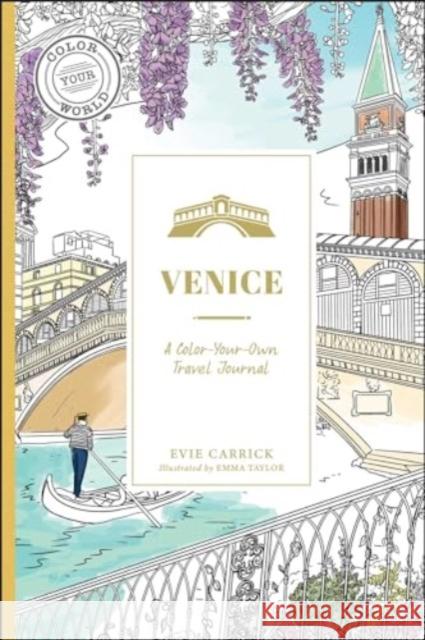 Venice: A Color-Your-Own Travel Journal Evie Carrick Emma Taylor 9781507223130 Adams Media Corporation