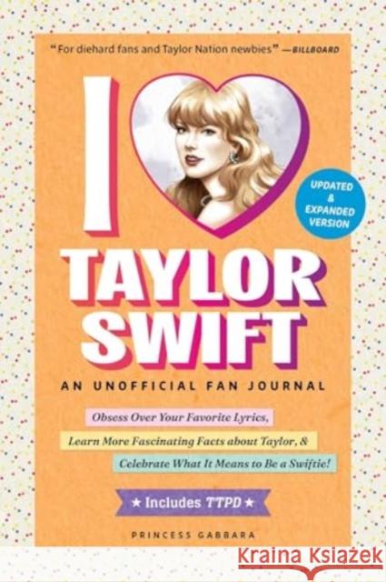 I Love Taylor Swift Updated & Expanded Version: An Unofficial Fan Journal Princess Gabbara 9781507223789