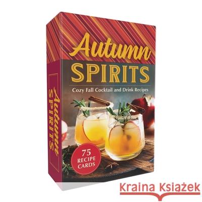 Autumn Spirits: Cozy Fall Cocktail and Drink Recipes Adams Media 9781507224236 Adams Media Corporation