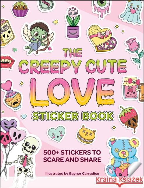 The Creepy Cute Love Sticker Book: 500+ Stickers to Scare and Share Gaynor Carradice 9781507225073 Adams Media Corporation