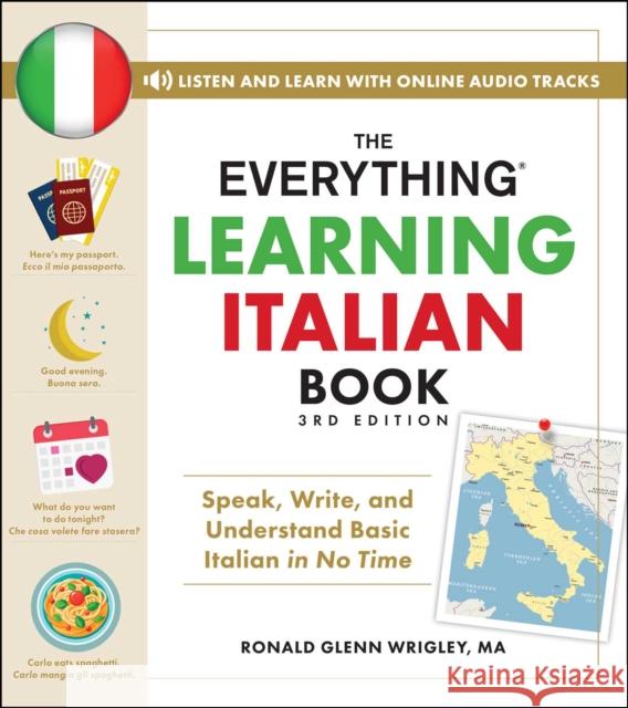 The Everything Learning Italian Book, 3rd Edition: Speak, Write, and Understand Basic Italian in No Time Ronald Glenn, M.A. Wrigley 9781507225202