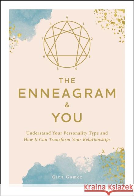 The Enneagram & You: Understand Your Personality Type and How It Can Transform Your Relationships Gina Gomez 9781507226254 Adams Media Corporation