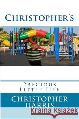 Christopher's: Precious Little Life Christopher Harris 9781507500033