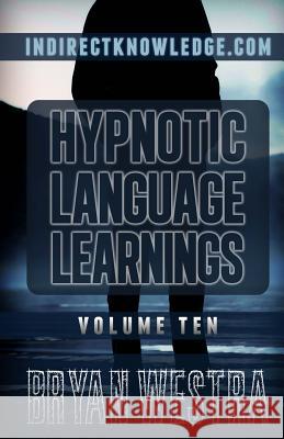 Hypnotic Language Learnings: Learn How To Hypnotize Anyone Covertly And Indirectly By Simply Talking To Them: The Ultimate Guide To Mastering Conve Westra, Bryan 9781507500644 Createspace