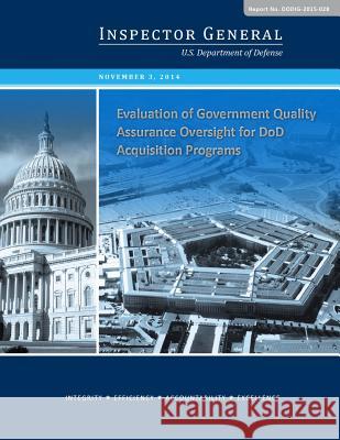 Evaluation of Government Quality Assurance Oversight for DoD Acquisition Programs U S Department of Defense 9781507501290 Createspace