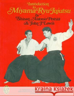 Introduction to Miyama Ryu Jujutsu Shihan John Lewis Shinan Antonio Pereira 9781507501825
