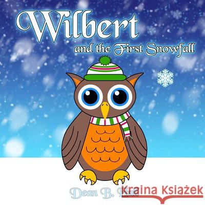 Wilbert and the First Snowfall Dean B. Hall 9781507502358 Createspace