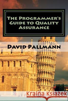 The Programmer's Guide to Quality Assurance David Pallmann 9781507502587