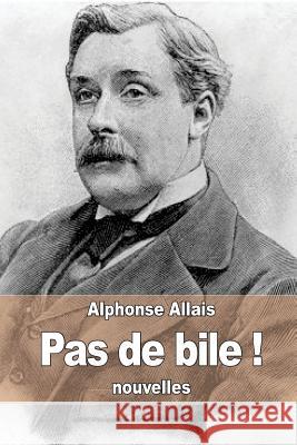 Pas de bile ! Allais, Alphonse 9781507503393 Createspace