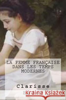 La femme francaise dans les temps modernes Ballin, G. -. Ph. 9781507503683 Createspace