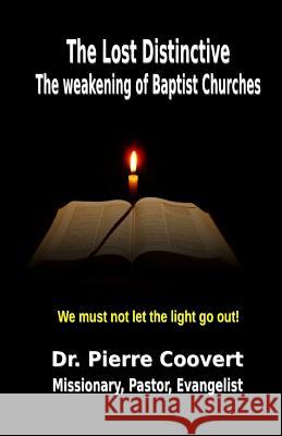 The Lost Distinctive: The Weakening of Baptist Churches Dr Pierre Coovert 9781507505243