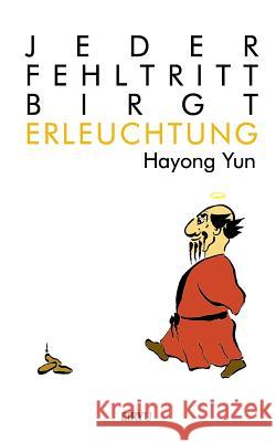 Jeder Fehltritt birgt Erleuchtung: Budo Anekdoten Yun, Hayong 9781507505632 Createspace Independent Publishing Platform