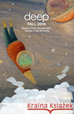 Stories from Savannah's Center City Schools: Fall 2014 Deep Center Megan Ave'lallemant Jessie Bene' 9781507505816