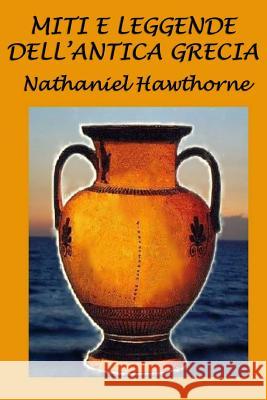 Miti E Leggende Dell'antica Grecia Walter Walter Nathaniel Hawthorne 9781507507247 Createspace Independent Publishing Platform