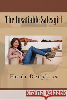 The Insatiable Salesgirl Heidi Deepkiss 9781507508824 Createspace