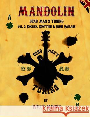 Mandolin Dead Man's Tuning Vol. 2: English, Scottish and Irish Ballads Willy Minnix 9781507509838 Createspace