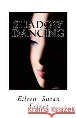 Shadow Dancing Eileen Susan Eckert 9781507510056