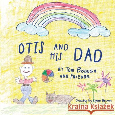 Otis and His Dad Tom Bogush 9781507510117 Createspace Independent Publishing Platform