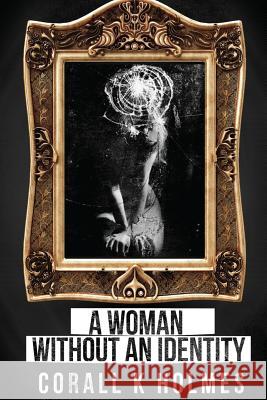 A Woman Without An Identity Holmes, Corall 9781507510483 Createspace