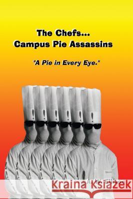 A Pie In Every Eye.: The story of The Chefs...Campus Pie Assassins. Ellison, A. W. 9781507511541 Createspace Independent Publishing Platform