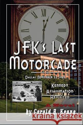 JFK's Last Motorcade: Kennedy Assassination Revisited Gerald B. Keane 9781507511619 Createspace