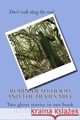 Robin Dead-Hood and The Devils Mile: Two ghost stories in one book Norris, Justine Christina 9781507519288