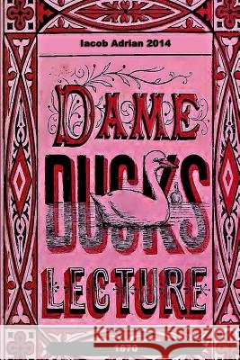 Dame Duck's lecture 1870 Adrian, Iacob 9781507523773