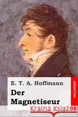 Der Magnetiseur E. T. a. Hoffmann 9781507524244 Createspace