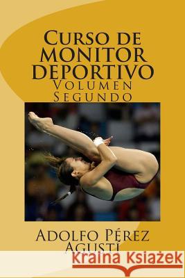 Curso de MONITOR DEPORTIVO: Volumen segundo Perez Agusti, Adolfo 9781507524640 Createspace