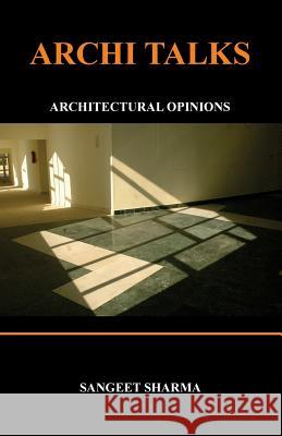 Archi Talks: Architectural Opinions Sangeet Sharma 9781507524695 Createspace