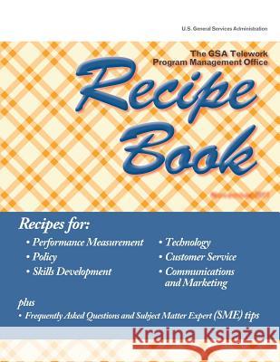 The GSA Telework Program Management Office Recipe Book U. S. General Service Administration 9781507524978 Createspace