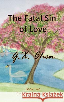 The Fatal Sin of Love G. X. Chen 9781507526149 Createspace